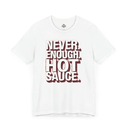 Never Enough Hot Sauce, Short Sleeve T-Shirt