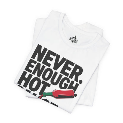 Never Enough Hot Sauce, Spice Lovers Tee Shirt