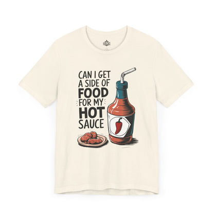can i get a side of food for my hot sauce natural t-shirt