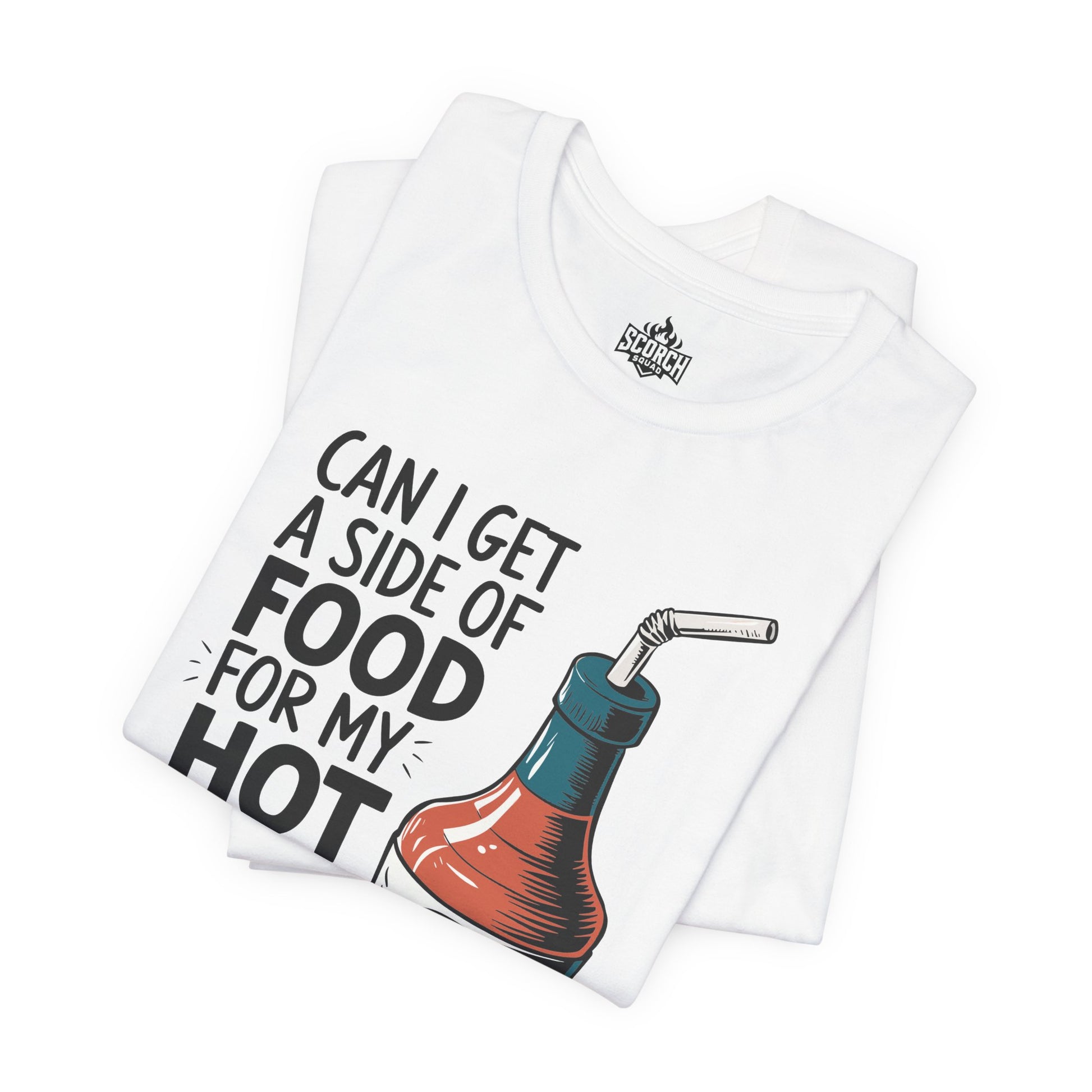can i get a side of food for my hot sauce white t-shirt